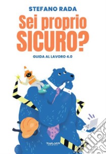 Sei proprio sicuro?Guida al lavoro 4.0. E-book. Formato EPUB ebook di Stefano Rada