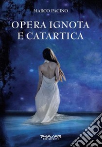 Opera Ignota e Catartica. E-book. Formato EPUB ebook di Marco Pacino