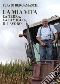 La mia vita. La terra, la famiglia, il lavoro. E-book. Formato EPUB ebook