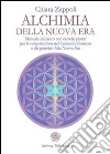 Alchimia della nuova era: Manuale iniziatico con esercizi pratici per la comprensione del cammino interiore e dei principi della nuova era. E-book. Formato PDF ebook di Zappoli Chiara