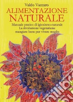 Alimentazione Naturale: Manuale pratico di igienismo-naturale. La rivoluzione vegetariana: mangiare bene per vivere meglio. E-book. Formato Mobipocket ebook