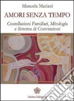 Amori senza tempo: Costellazioni familiari, mitologia e sistema di convizioni. E-book. Formato EPUB ebook