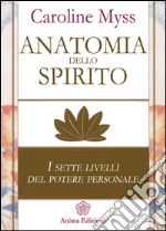 Anatomia dello spirito: I sette livelli del potere personale. E-book. Formato Mobipocket ebook