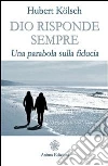 Dio risponde sempre: Una parabola sulla fiducia. E-book. Formato EPUB ebook