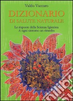 Dizionario di salute naturale: Le risposte della scienza igienista. A ogni sintomo un rimedio. E-book. Formato EPUB ebook