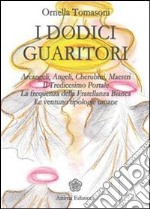 Dodici guaritori: Arcangeli, angeli, cherubini, maestri. Il tredicesimo portale. La frequenza della fratellanza bianca. Le ventuno tipologie umane. E-book. Formato EPUB ebook