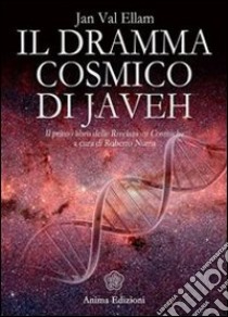 Dramma cosmico di Javeh: Il primo libro delle «rivelazioni cosmiche». E-book. Formato EPUB ebook di Ellam Jan Val