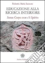 Educazione alla ricerca interiore: Senza corpo non c'è spirito. E-book. Formato EPUB ebook