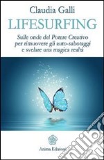 Lifesurfing: Sulle onde del potere creativo per rimuovere gli auto-sabotaggi e svelare una magica realtà. E-book. Formato PDF ebook