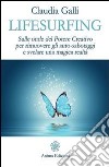 Lifesurfing: Sulle onde del potere creativo per rimuovere gli auto-sabotaggi e svelare una magica realtà. E-book. Formato PDF ebook