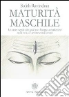 Maturità maschile: Le sacre verità che guidano l'uomo a realizzarsi nella vita, in amore e nel lavoro. E-book. Formato PDF ebook di Ravindran Sujith