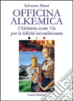Officina AlkemicaL&apos;alchimia come via per la felicità incondizionata. E-book. Formato Mobipocket