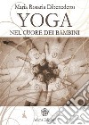 Yoga nel cuore dei bambini. E-book. Formato PDF ebook di Dibenedetto Maria Rosaria