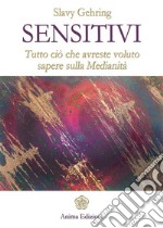 Sensitivi: Tutto ciò che avreste voluto sapere sulla Medianità. E-book. Formato Mobipocket