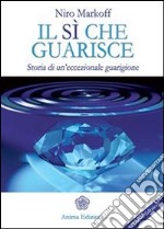 Sì che guarisce (Il): Storia di un'eccezionale guarigione. E-book. Formato PDF