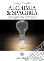 Alchimia &amp; SpagiriaLa completezza dell&apos;Essere. E-book. Formato EPUB ebook