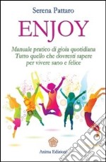 Enjoy: Manuale pratico di gioia quotidiana. Tutto quello che dovresti sapere per vivere sano e felice. E-book. Formato EPUB ebook