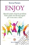 Enjoy: Manuale pratico di gioia quotidiana. Tutto quello che dovresti sapere per vivere sano e felice. E-book. Formato PDF ebook