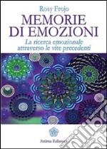 Memorie di Emozioni: La ricerca emozionale attraverso le vite precedenti. E-book. Formato PDF