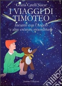 Viaggi di Timoteo (I): Incontri con l’Angelo e altre creature straordinarie. E-book. Formato PDF ebook di Grazia Castelli Siscar