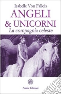 Angeli & unicorni: La compagnia celeste. E-book. Formato PDF ebook di Isabelle von Fallois