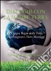 Dialoghi con la Madre Terra: I Cinque Regni della Terra ci consegnano i loro Messaggi - Ecologia Globale Essena. E-book. Formato EPUB ebook di Olivier Manitara