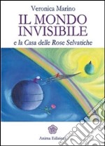 Mondo invisibile (Il): e la Casa delle Rose Selvatiche. E-book. Formato PDF ebook