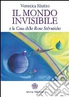 Mondo invisibile (Il): e la Casa delle Rose Selvatiche. E-book. Formato PDF ebook di Veronica Marino