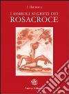 Simboli segreti dei Rosacroce (I). E-book. Formato EPUB ebook