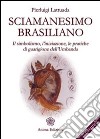 Sciamanesimo brasiliano: Il simbolismo, l'iniziazione, le pratiche di guarigione dell'umbanda. E-book. Formato EPUB ebook di Pierluigi Lattuada
