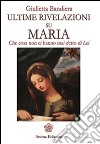 Ultime rivelazioni su Maria: Che cosa non ci hanno mai detto di Lei. E-book. Formato EPUB ebook