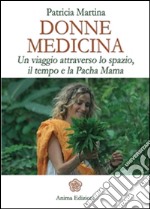 Donne Medicina: Un viaggio attraverso lo spazio, il tempo e la Pacha Mama. E-book. Formato EPUB ebook