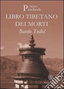 Libro Tibetano dei MortiBardo Todol. E-book. Formato EPUB ebook di Mario Pincherle