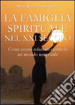 Famiglia Spirituale nel XXI secolo (La): Come creare relazioni eterne in un mondo temporale. E-book. Formato EPUB ebook