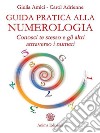 Guida pratica alla numerologiaConosci te stesso e gli altri attraverso i numeri. E-book. Formato PDF ebook