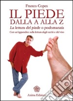 Piede dalla A alla Z (Il): La lettura del piede o podomanzia - Con un’appendice sulla lettura degli occhi e del viso. E-book. Formato EPUB ebook