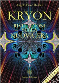 Kryon - Rivelazioni sulla Nuova Era. E-book. Formato EPUB ebook di Angelo Picco Barilari