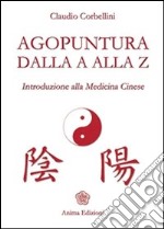 Agopuntura dalla A alla Z: Introduzione alla Medicina Cinese. E-book. Formato EPUB ebook