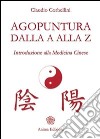 Agopuntura dalla A alla Z: Introduzione alla Medicina Cinese. E-book. Formato EPUB ebook