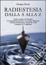 Radiestesia dalla A alla Z: Completo di 37 quadranti - Studio e pratica del Pendolo - Con insegnamenti di base su Forcella, Bio tensor, Antenna di Hartmann e Bacchette a Elle. E-book. Formato EPUB ebook