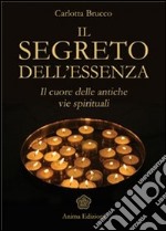 Segreto dell'essenza (Il): il cuore delle antiche vie spirituali. E-book. Formato EPUB ebook