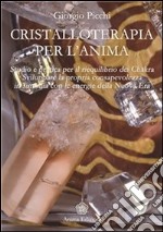 Cristalloterapia per l'Anima : Studio e pratica per il riequilibrio dei Chakra - Come sviluppare la propria consapevolezza in sintonia con le energie della Nuova Era. E-book. Formato EPUB ebook