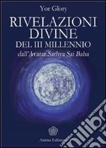 Rivelazioni Divine del III Millennio: dall’Avatar Sathya Sai Baba. E-book. Formato EPUB ebook