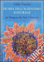 Storia dell'igienismo naturale: da Pitagora alle Scie Chimiche. E-book. Formato EPUB ebook