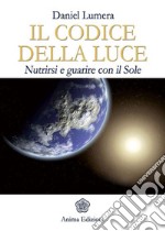 Codice della Luce (Il)Nutrirsi e guarire con il Sole. E-book. Formato EPUB ebook