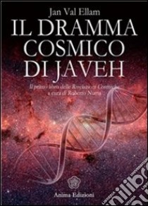 Dramma cosmico di Javeh (Il): Il primo libro delle “Rivelazioni Cosmiche” (a cura di Roberto Numa). E-book. Formato PDF ebook di Jan val Ellam