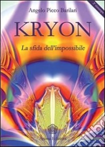 Kryon - La sfida dell'impossibile. E-book. Formato PDF ebook di Angelo Picco Barilari