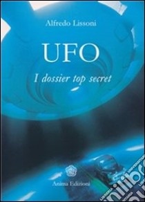 Ufo: I dossier top secret. E-book. Formato PDF ebook di Alfredo Lissoni