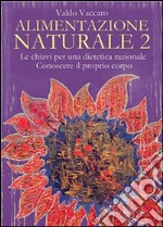 Alimentazione Naturale 2: Le chiavi per una dietetica razionale - Conoscere il proprio corpo. E-book. Formato EPUB ebook