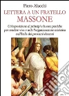 Lettera a un fratello Massone: Un'esposizione di principi e buone pratiche per rendere viva e utile l'organizzazione iniziatica nell'Italia dei prossimi decenni . E-book. Formato PDF ebook di Piero Alacchi